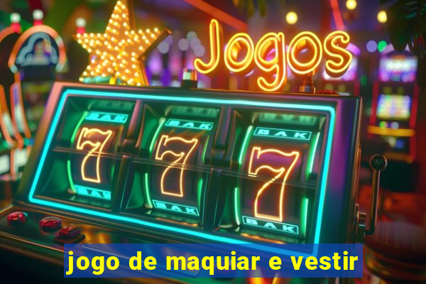 jogo de maquiar e vestir